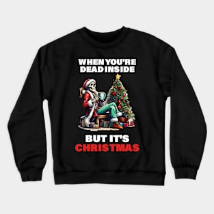 When You're Dead Inside but It's Christmas costume skeleton Crewneck Sweatshirt